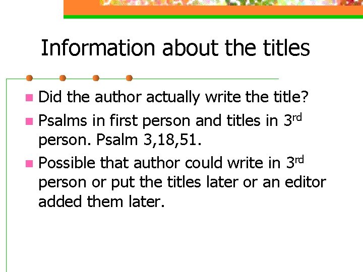 Information about the titles Did the author actually write the title? n Psalms in