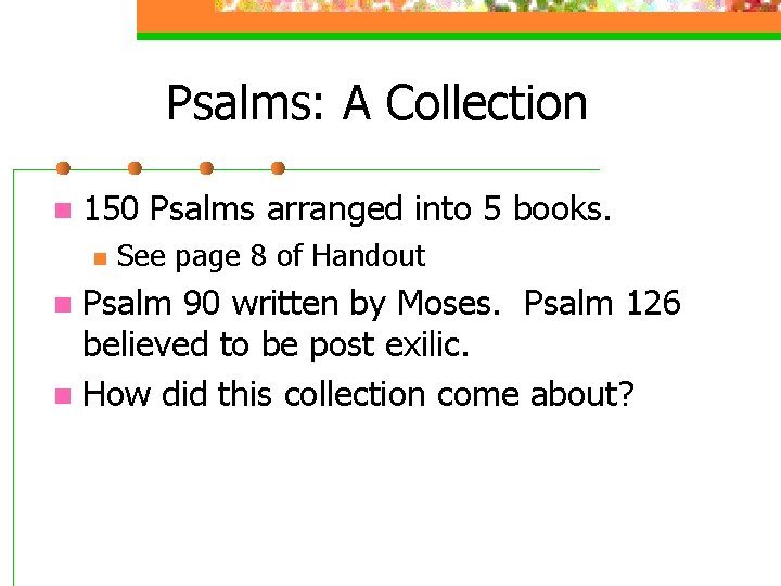 Psalms: A Collection n 150 Psalms arranged into 5 books. n See page 8