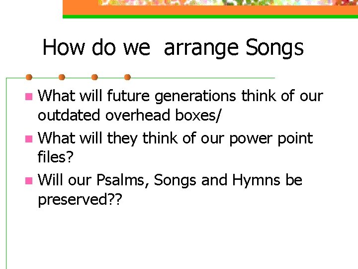 How do we arrange Songs What will future generations think of our outdated overhead