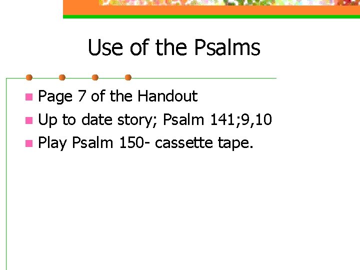 Use of the Psalms Page 7 of the Handout n Up to date story;