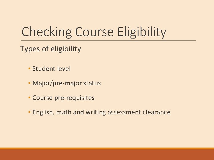 Checking Course Eligibility Types of eligibility • Student level • Major/pre-major status • Course