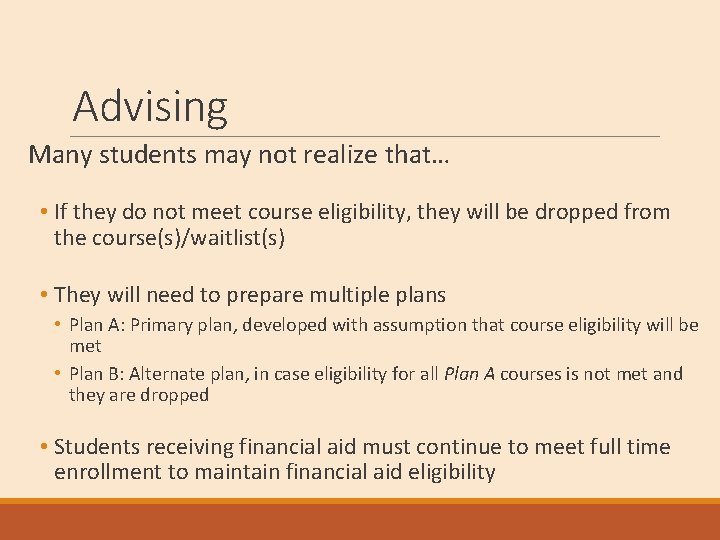 Advising Many students may not realize that… • If they do not meet course