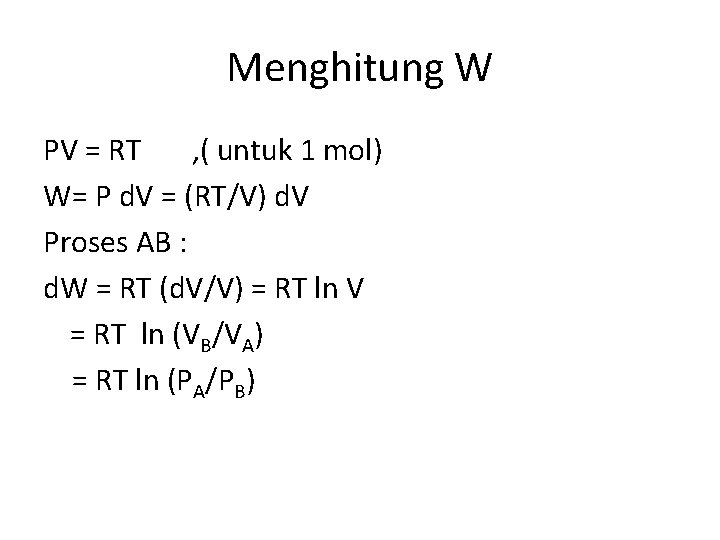 Menghitung W PV = RT , ( untuk 1 mol) W= P d. V