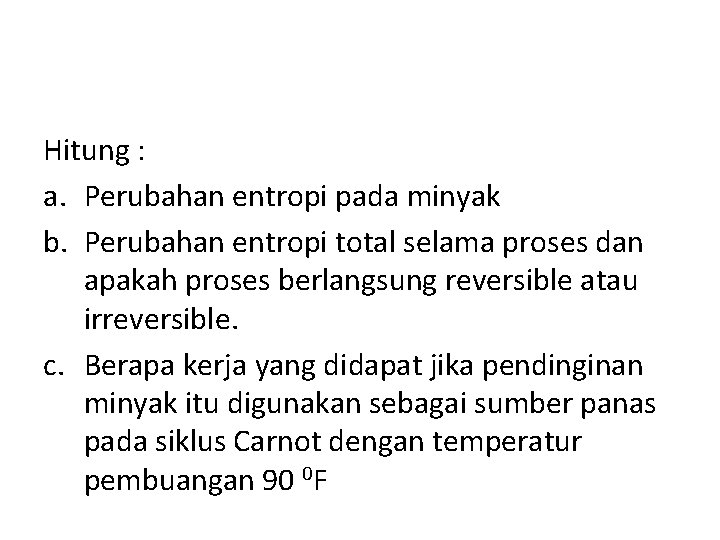 Hitung : a. Perubahan entropi pada minyak b. Perubahan entropi total selama proses dan