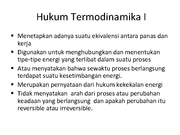 Hukum Termodinamika I § Menetapkan adanya suatu ekivalensi antara panas dan kerja § Digunakan