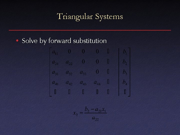 Triangular Systems • Solve by forward substitution 