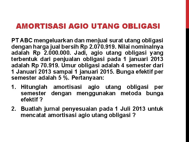 AMORTISASI AGIO UTANG OBLIGASI PT ABC mengeluarkan dan menjual surat utang obligasi dengan harga