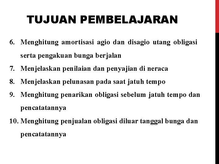 TUJUAN PEMBELAJARAN 6. Menghitung amortisasi agio dan disagio utang obligasi serta pengakuan bunga berjalan