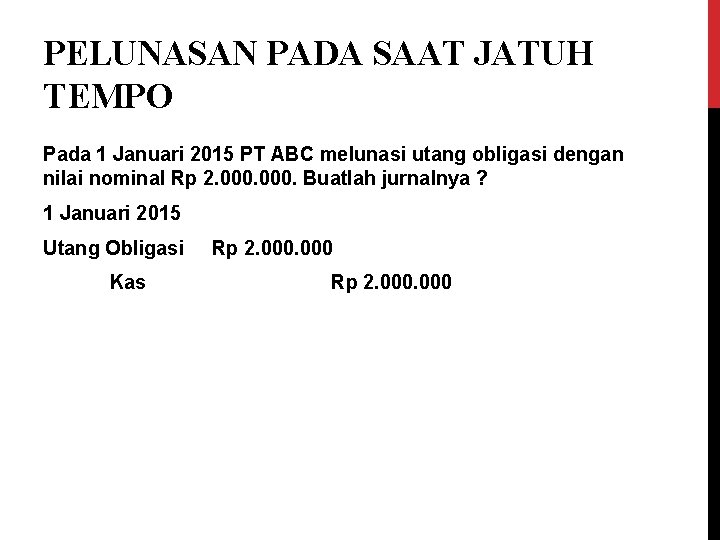 PELUNASAN PADA SAAT JATUH TEMPO Pada 1 Januari 2015 PT ABC melunasi utang obligasi