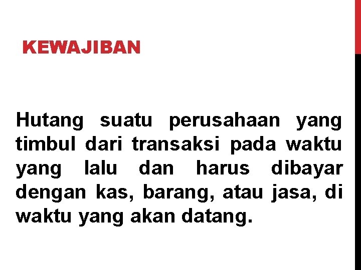 KEWAJIBAN Hutang suatu perusahaan yang timbul dari transaksi pada waktu yang lalu dan harus