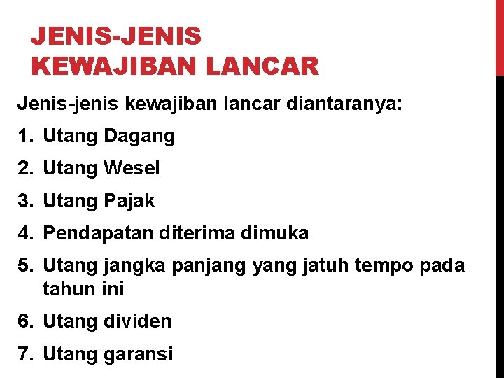 JENIS-JENIS KEWAJIBAN LANCAR Jenis-jenis kewajiban lancar diantaranya: 1. Utang Dagang 2. Utang Wesel 3.