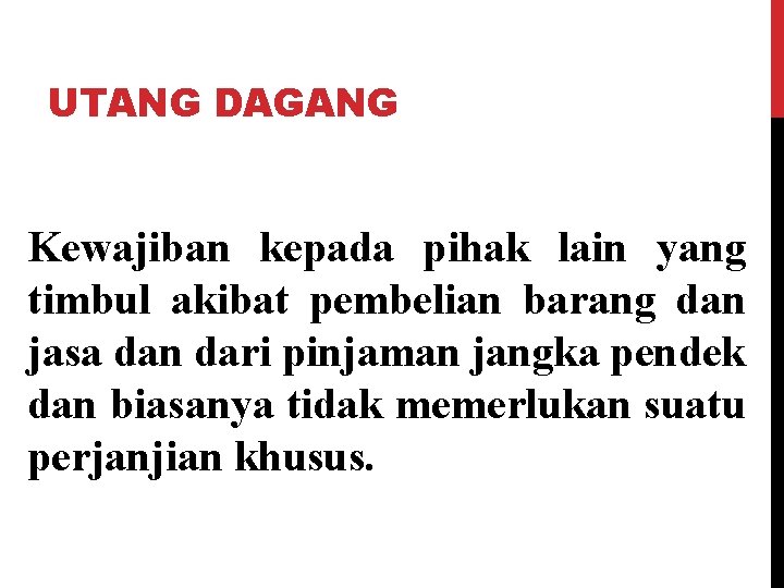 UTANG DAGANG Kewajiban kepada pihak lain yang timbul akibat pembelian barang dan jasa dan
