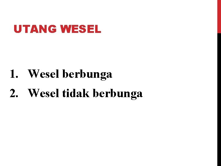 UTANG WESEL 1. Wesel berbunga 2. Wesel tidak berbunga 