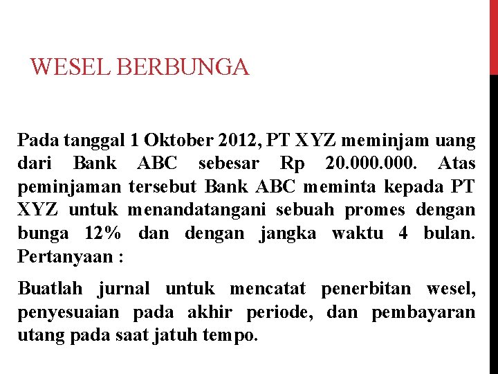 WESEL BERBUNGA Pada tanggal 1 Oktober 2012, PT XYZ meminjam uang dari Bank ABC