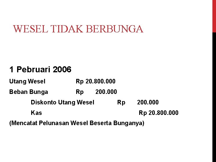 WESEL TIDAK BERBUNGA 1 Pebruari 2006 Utang Wesel Rp 20. 800. 000 Beban Bunga