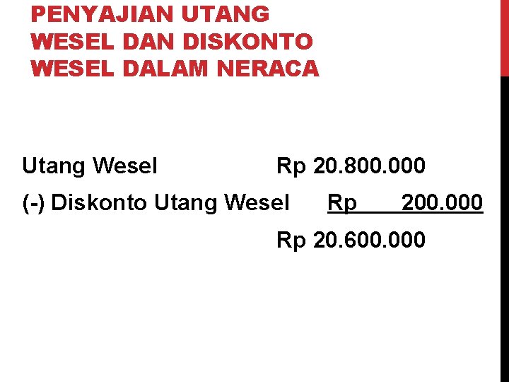 PENYAJIAN UTANG WESEL DAN DISKONTO WESEL DALAM NERACA Utang Wesel Rp 20. 800. 000