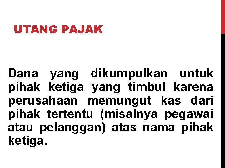 UTANG PAJAK Dana yang dikumpulkan untuk pihak ketiga yang timbul karena perusahaan memungut kas