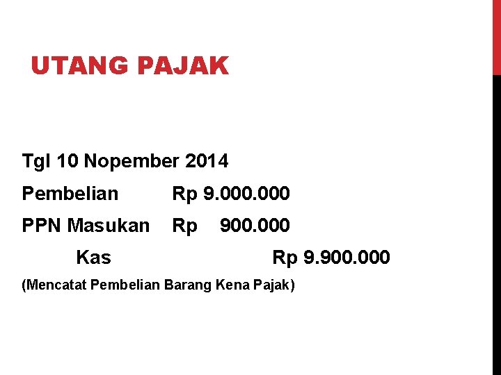 UTANG PAJAK Tgl 10 Nopember 2014 Pembelian Rp 9. 000 PPN Masukan Rp Kas