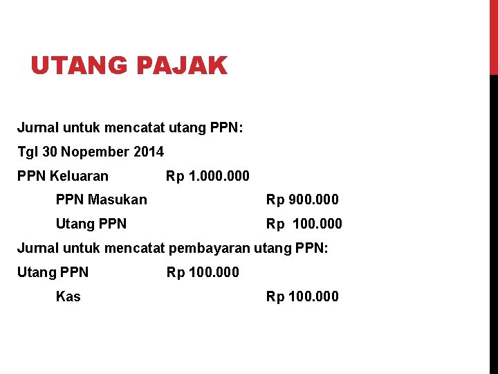 UTANG PAJAK Jurnal untuk mencatat utang PPN: Tgl 30 Nopember 2014 PPN Keluaran Rp