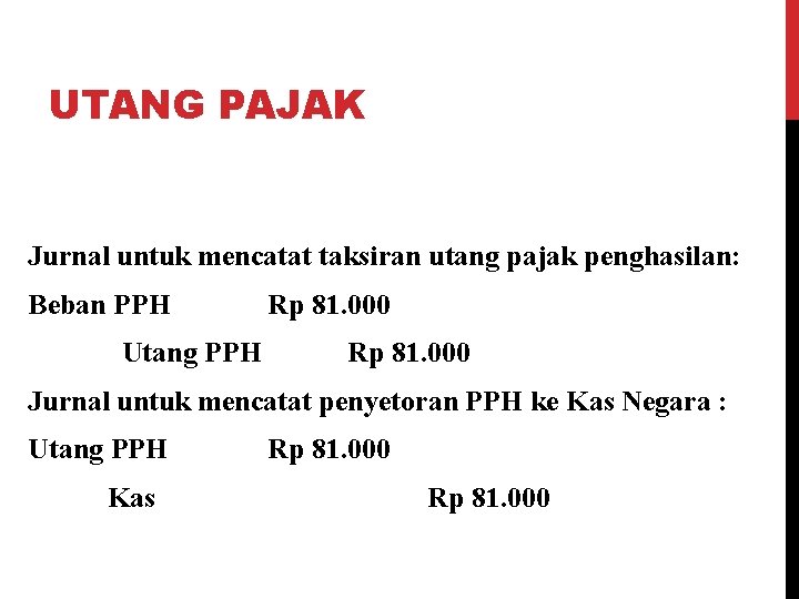 UTANG PAJAK Jurnal untuk mencatat taksiran utang pajak penghasilan: Beban PPH Utang PPH Rp