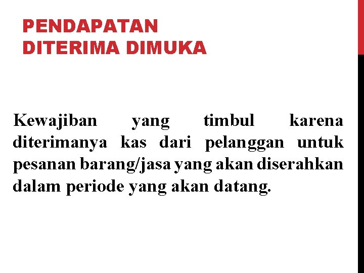 PENDAPATAN DITERIMA DIMUKA Kewajiban yang timbul karena diterimanya kas dari pelanggan untuk pesanan barang/jasa