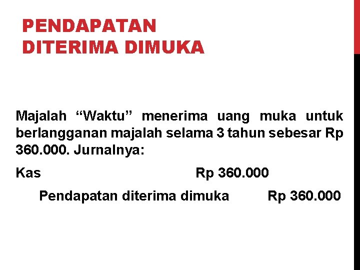 PENDAPATAN DITERIMA DIMUKA Majalah “Waktu” menerima uang muka untuk berlangganan majalah selama 3 tahun