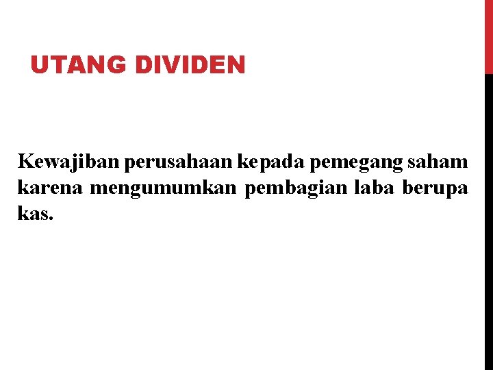 UTANG DIVIDEN Kewajiban perusahaan kepada pemegang saham karena mengumumkan pembagian laba berupa kas. 