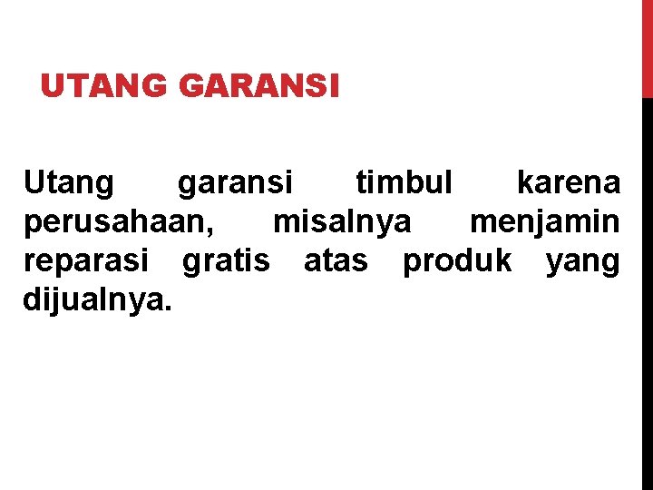 UTANG GARANSI Utang garansi timbul karena perusahaan, misalnya menjamin reparasi gratis atas produk yang