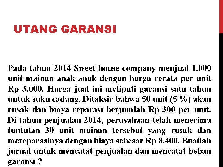 UTANG GARANSI Pada tahun 2014 Sweet house company menjual 1. 000 unit mainan anak-anak