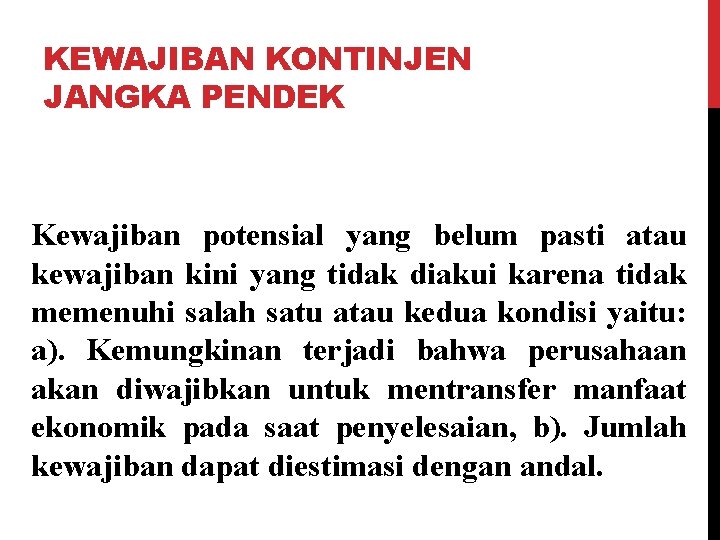 KEWAJIBAN KONTINJEN JANGKA PENDEK Kewajiban potensial yang belum pasti atau kewajiban kini yang tidak