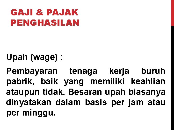 GAJI & PAJAK PENGHASILAN Upah (wage) : Pembayaran tenaga kerja buruh pabrik, baik yang