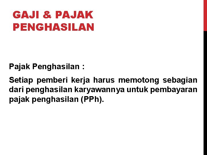 GAJI & PAJAK PENGHASILAN Pajak Penghasilan : Setiap pemberi kerja harus memotong sebagian dari