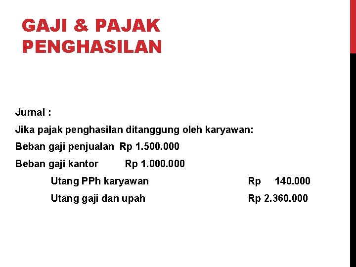 GAJI & PAJAK PENGHASILAN Jurnal : Jika pajak penghasilan ditanggung oleh karyawan: Beban gaji