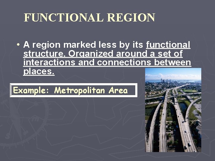 FUNCTIONAL REGION • A region marked less by its functional structure. Organized around a