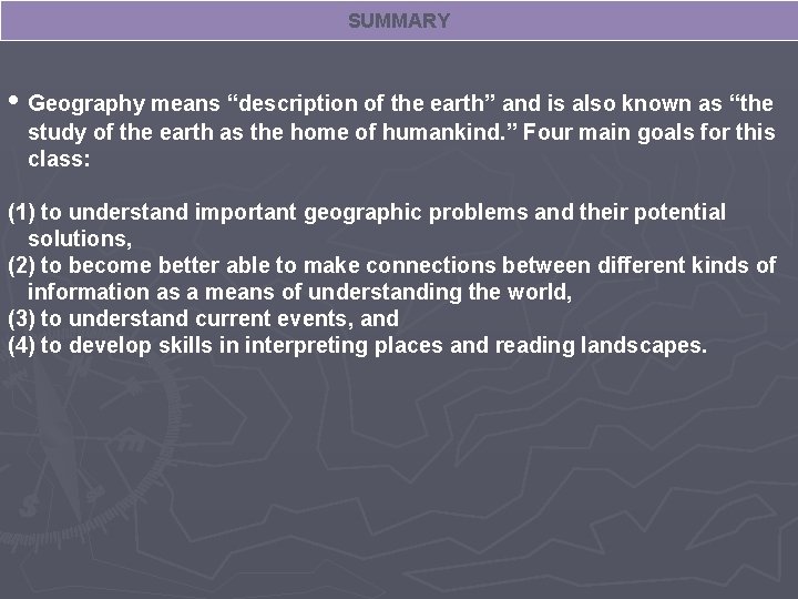 SUMMARY • Geography means “description of the earth” and is also known as “the