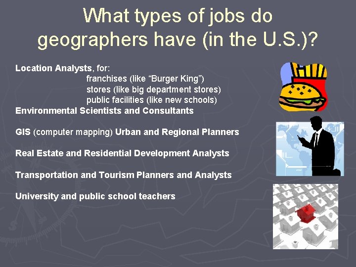 What types of jobs do geographers have (in the U. S. )? Location Analysts,