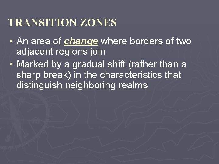 TRANSITION ZONES • An area of change where borders of two adjacent regions join