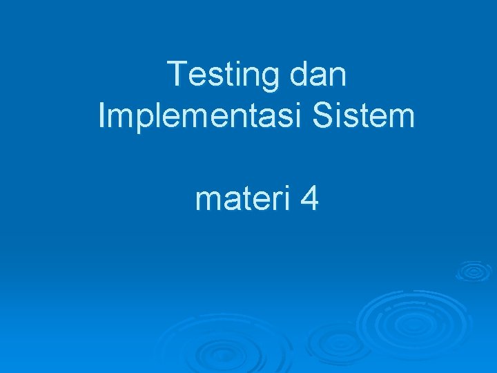 Testing dan Implementasi Sistem materi 4 