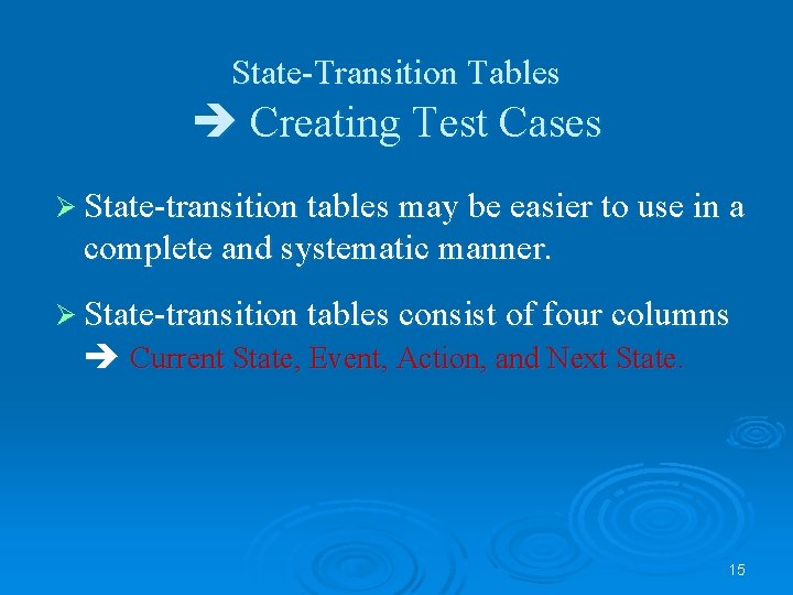 State-Transition Tables Creating Test Cases Ø State-transition tables may be easier to use in