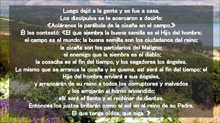 Luego dejó a la gente y se fue a casa. Los discípulos se le