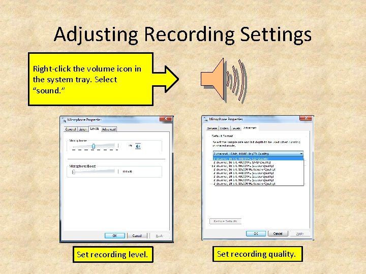 Adjusting Recording Settings Right-click the volume icon in the system tray. Select “sound. ”