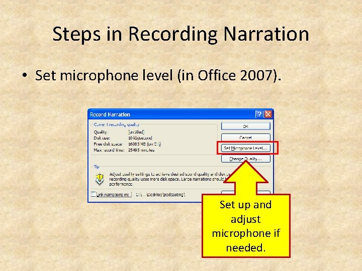 Steps in Recording Narration • Set microphone level (in Office 2007). Set up and