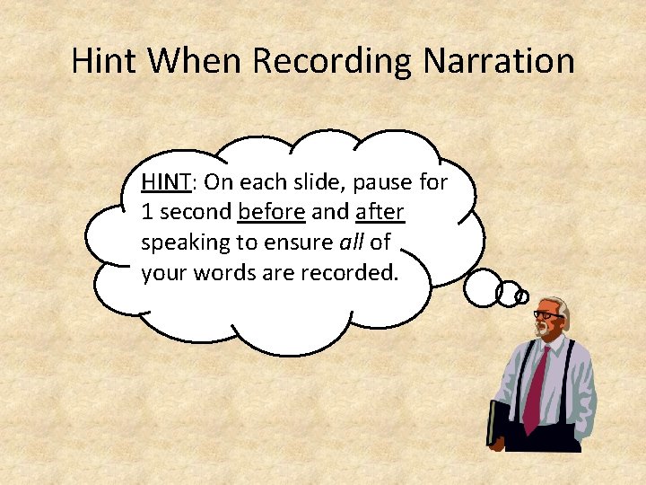 Hint When Recording Narration HINT: On each slide, pause for 1 second before and