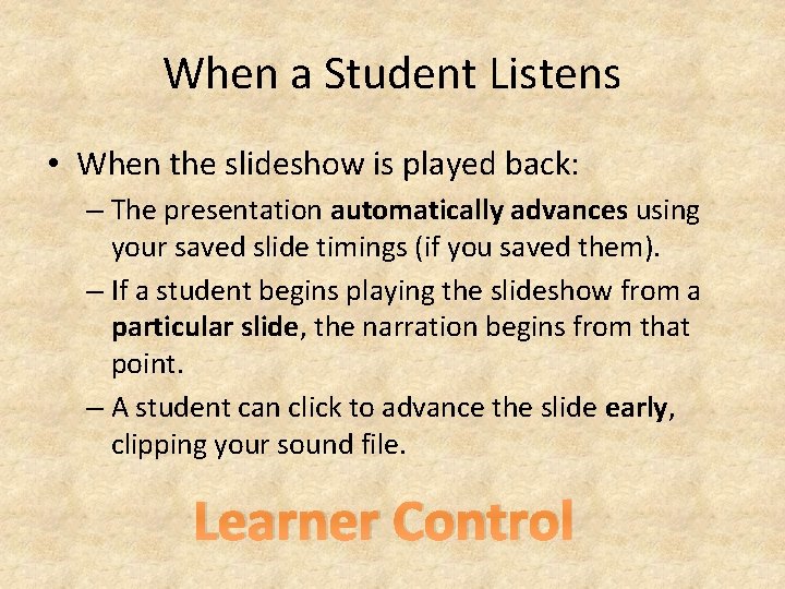 When a Student Listens • When the slideshow is played back: – The presentation