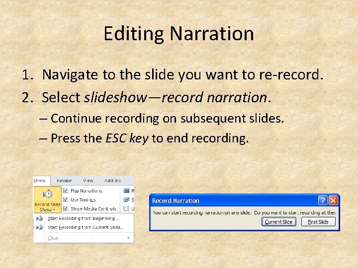 Editing Narration 1. Navigate to the slide you want to re-record. 2. Select slideshow—record