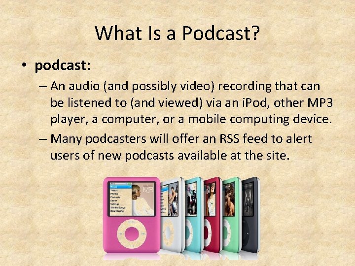 What Is a Podcast? • podcast: – An audio (and possibly video) recording that