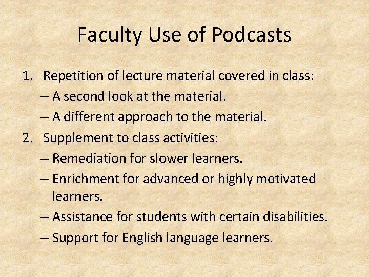 Faculty Use of Podcasts 1. Repetition of lecture material covered in class: – A