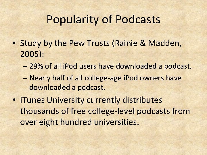 Popularity of Podcasts • Study by the Pew Trusts (Rainie & Madden, 2005): –