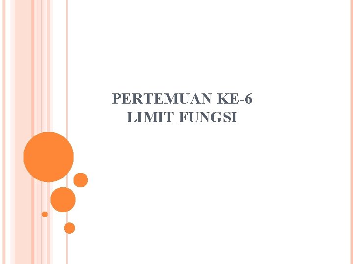 PERTEMUAN KE-6 LIMIT FUNGSI 