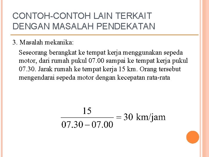 CONTOH-CONTOH LAIN TERKAIT DENGAN MASALAH PENDEKATAN 3. Masalah mekanika: Seseorang berangkat ke tempat kerja